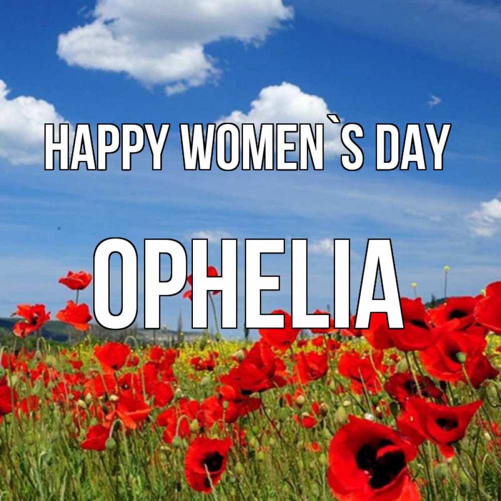 Greetings card с именем, Ophelia happy women`s day международный женский день 1 Greetings with text for free download 